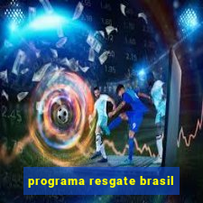 programa resgate brasil